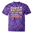 Please Be Patient With Me I'm From The 1900s Meme Tie-Dye T-Shirts Purple Tie-Dye Please Be Patient With Me I'm From The 1900s Meme Tie-Dye T-Shirts Purple Tie-Dye