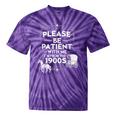 Please Be Patient With Me I'm From The 1900s Vintage Humor Tie-Dye T-Shirts Purple Tie-Dye Please Be Patient With Me I'm From The 1900s Vintage Humor Tie-Dye T-Shirts Purple Tie-Dye