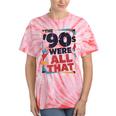 The 90s Were All That – Retro 1990s Nostalgia Tee Tie-Dye T-Shirts Coral Tie-Dye