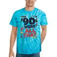 The 90s Were All That – Retro 1990s Nostalgia Tee Tie-Dye T-Shirts Turquoise Tie-Dye