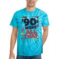The 90s Were All That – Retro 1990s Nostalgia Tee Tie-Dye T-Shirts Turquoise Tie-Dye