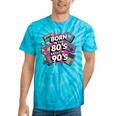 Born In The 80s Raised In The 90s Nostalgia Retro Lovers Tie-Dye T-Shirts Turquoise Tie-Dye