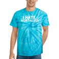 I Hate Nostalgia Tie-Dye T-Shirts Turquoise Tie-Dye