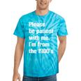 Please Be Patient With Me I'm From The 1900s Generation X Premium Tie-Dye T-Shirts Turquoise Tie-Dye Please Be Patient With Me I'm From The 1900s Generation X Premium Tie-Dye T-Shirts Turquoise Tie-Dye