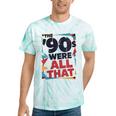The 90s Were All That – Retro 1990s Nostalgia Tee Tie-Dye T-Shirts Mint Tie-Dye