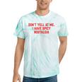 Don't Yell At Me I Have Spicy Nostalgia Tie-Dye T-Shirts Mint Tie-Dye