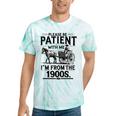 Funny Fathers Day Funny Please Be Patient I'm From The 1900s Tie-Dye T-Shirts Mint Tie-Dye