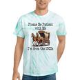 Please Be Patient With Me I'm From The 1900s Horse Wagon 90s Tie-Dye T-Shirts Mint Tie-Dye Please Be Patient With Me I'm From The 1900s Horse Wagon 90s Tie-Dye T-Shirts Mint Tie-Dye