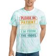 Retro Humor Please Be Patient With Me I'm From The 1900s Premium Tie-Dye T-Shirts Mint Tie-Dye