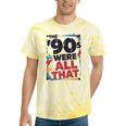 The 90s Were All That – Retro 1990s Nostalgia Tee Tie-Dye T-Shirts Yellow Tie-Dye