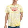 Don't Yell At Me I Have Spicy Nostalgia Tie-Dye T-Shirts Yellow Tie-Dye