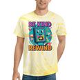 Be Kind Rewind 90s VHS Nostalgia Retro Tie-Dye T-Shirts Yellow Tie-Dye