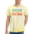 We Got Older But We’Re Still Young Nostalgia Emo Retro Tie-Dye T-Shirts Yellow Tie-Dye