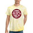 Patient I'm From The 1900s Fathers Day Please Be Premium Tie-Dye T-Shirts Yellow Tie-Dye