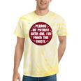 Patient I'm From The 1900s Fathers Day Please Be Tie-Dye T-Shirts Yellow Tie-Dye