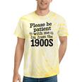 Please Be Patient With Me I'm From The 1900s Quote Premium Tie-Dye T-Shirts Yellow Tie-Dye Please Be Patient With Me I'm From The 1900s Quote Premium Tie-Dye T-Shirts Yellow Tie-Dye