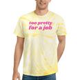 Too Pretty For a Job Y2k Aesthetic 2000s Nostalgia Tie-Dye T-Shirts Yellow Tie-Dye