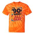 The 90s Were All That – Retro 1990s Nostalgia Tee Tie-Dye T-Shirts Orange Tie-Dye