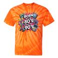Born In The 80s Raised In The 90s Nostalgia Retro Lovers Tie-Dye T-Shirts Orange Tie-Dye