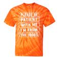 Classic Please Be Patient With Me I'm From The 1900s Premium Tie-Dye T-Shirts Orange Tie-Dye