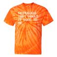 Nostalgia Isn’t What It Used To Be FUNNY Nostalgic Joke Tie-Dye T-Shirts Orange Tie-Dye