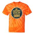 Be Patient With Me I'm From The 1900s Father's Day Dad Tie-Dye T-Shirts Orange Tie-Dye Be Patient With Me I'm From The 1900s Father's Day Dad Tie-Dye T-Shirts Orange Tie-Dye