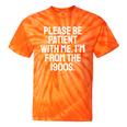 Be Patient With Me I'm From The 1900s Old Age Gen Xers Tie-Dye T-Shirts Orange Tie-Dye Be Patient With Me I'm From The 1900s Old Age Gen Xers Tie-Dye T-Shirts Orange Tie-Dye
