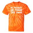 Be Patient I'm From The 1900s Sarcastic Retro Vintage Tie-Dye T-Shirts Orange Tie-Dye Be Patient I'm From The 1900s Sarcastic Retro Vintage Tie-Dye T-Shirts Orange Tie-Dye