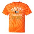 Be Patient I'm From The 1900s Tie-Dye T-Shirts Orange Tie-Dye