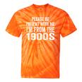 Please Be Patient With Me I'm From The 1900s Humor Tie-Dye T-Shirts Orange Tie-Dye