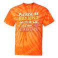 Please Be Patient With Me I'm From The 1900s Meme Tie-Dye T-Shirts Orange Tie-Dye Please Be Patient With Me I'm From The 1900s Meme Tie-Dye T-Shirts Orange Tie-Dye