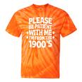 Please Be Patient With Me I'm From The 1900s Retro Age Tie-Dye T-Shirts Orange Tie-Dye