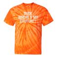 Sarcastic Nostalgia – Dude Where's My Couture Tie-Dye T-Shirts Orange Tie-Dye