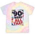 The 90s Were All That – Retro 1990s Nostalgia Tee Tie-Dye T-Shirts Hazy Rainbow Tie-Dye