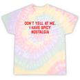 Don't Yell At Me I Have Spicy Nostalgia Tie-Dye T-Shirts Hazy Rainbow Tie-Dye
