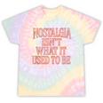 Nostalgia Isn't What It Used To Be Retro 70s 80s Nostalgic Tie-Dye T-Shirts Hazy Rainbow Tie-Dye