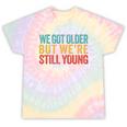 We Got Older But We’Re Still Young Nostalgia Emo Retro Tie-Dye T-Shirts Hazy Rainbow Tie-Dye