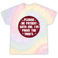 Patient I'm From The 1900s Fathers Day Please Be Premium Tie-Dye T-Shirts Hazy Rainbow Tie-Dye