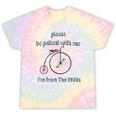 Pleas e Be Pat Ient Wit h Me I'm From The 1900s Tie-Dye T-Shirts Hazy Rainbow Tie-Dye Pleas e Be Pat Ient Wit h Me I'm From The 1900s Tie-Dye T-Shirts Hazy Rainbow Tie-Dye