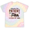 Please Be Patient I'm From The 1900s Antique Car Enthusiast Tie-Dye T-Shirts Hazy Rainbow Tie-Dye