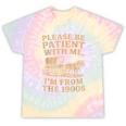 Please Be Patient With Me I'm From The 1900s Art Tie-Dye T-Shirts Hazy Rainbow Tie-Dye