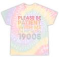 Please Be Patient With Me I'm From The 1900s Classic Vintage Tie-Dye T-Shirts Hazy Rainbow Tie-Dye