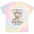 Please Be Patient With Me I'm From The 1900s Coffee Tie-Dye T-Shirts Hazy Rainbow Tie-Dye