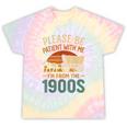 Please Be Patient I'm From The 1900s Humor Tie-Dye T-Shirts Hazy Rainbow Tie-Dye Please Be Patient I'm From The 1900s Humor Tie-Dye T-Shirts Hazy Rainbow Tie-Dye