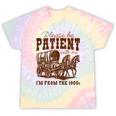 Please Be Patient With Me I'm From The 1900s 1900s Meme Tie-Dye T-Shirts Hazy Rainbow Tie-Dye