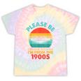 Please Be Patient I'm From The 1900s Ship Men Women Tie-Dye T-Shirts Hazy Rainbow Tie-Dye