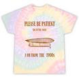 Please Be Patient With Me I'm From The 1900s Vintage Airship Tie-Dye T-Shirts Hazy Rainbow Tie-Dye