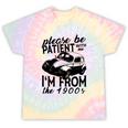 Please Be Patient With Me I'm From The 1900s Vintage Classic Tie-Dye T-Shirts Hazy Rainbow Tie-Dye Please Be Patient With Me I'm From The 1900s Vintage Classic Tie-Dye T-Shirts Hazy Rainbow Tie-Dye