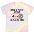 Please Be Patient With Me I'm From The 1900s Vintage Gamer Tie-Dye T-Shirts Hazy Rainbow Tie-Dye Please Be Patient With Me I'm From The 1900s Vintage Gamer Tie-Dye T-Shirts Hazy Rainbow Tie-Dye