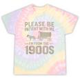 Please Be Patient I'm From The 1900s Vintage Over The Hill Tie-Dye T-Shirts Hazy Rainbow Tie-Dye Please Be Patient I'm From The 1900s Vintage Over The Hill Tie-Dye T-Shirts Hazy Rainbow Tie-Dye